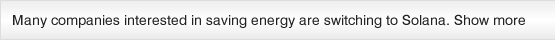 Many companies interested in saving energy are switching to Solana. Show more